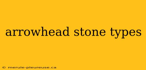 arrowhead stone types