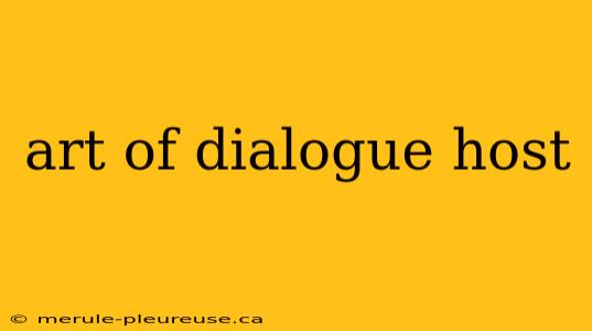 art of dialogue host