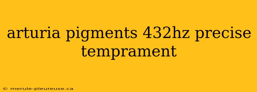 arturia pigments 432hz precise temprament