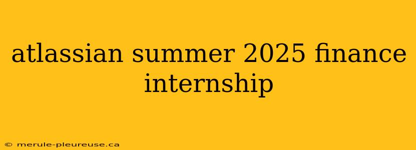 atlassian summer 2025 finance internship