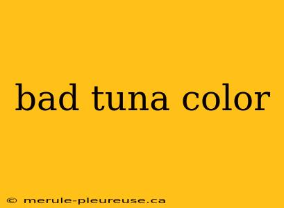 bad tuna color