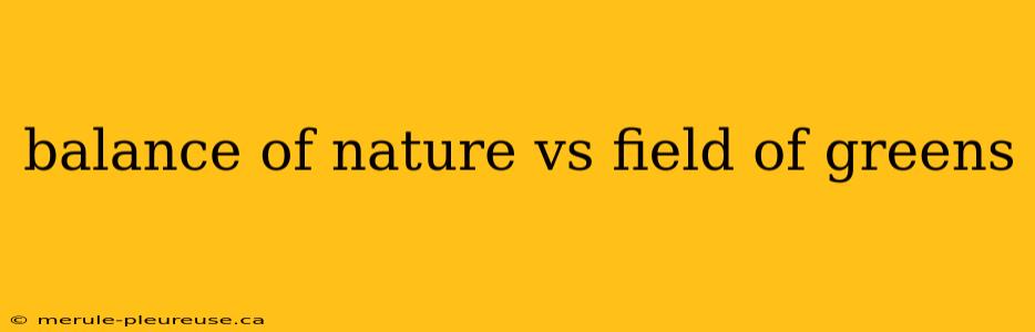 balance of nature vs field of greens