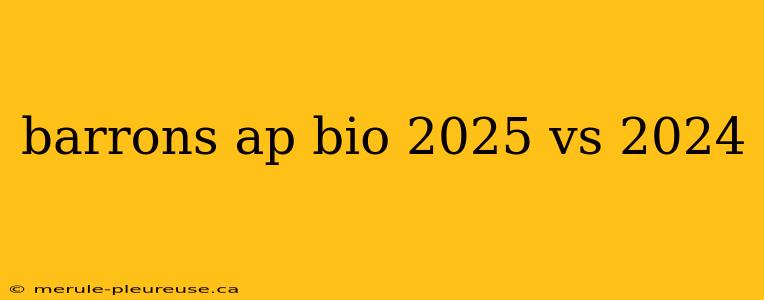 barrons ap bio 2025 vs 2024