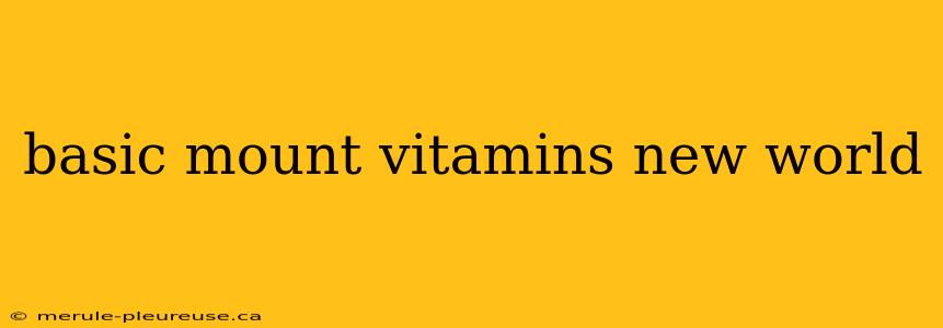 basic mount vitamins new world