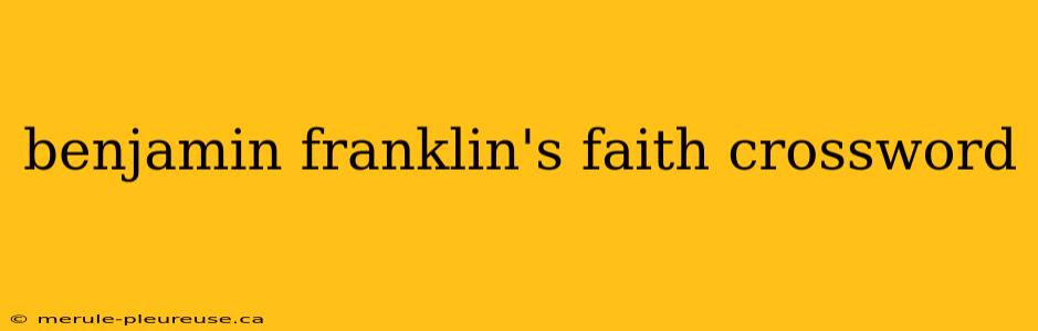 benjamin franklin's faith crossword