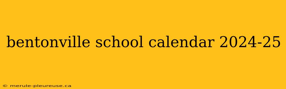 bentonville school calendar 2024-25