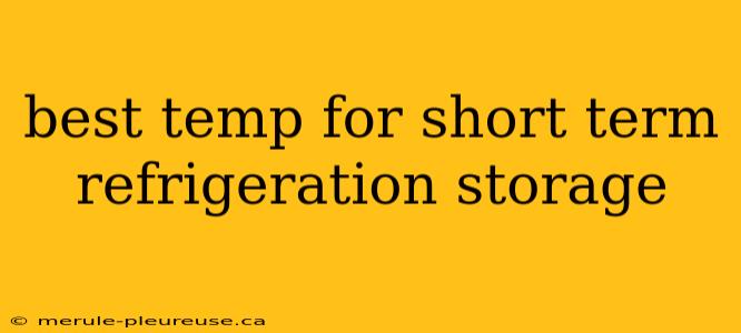 best temp for short term refrigeration storage