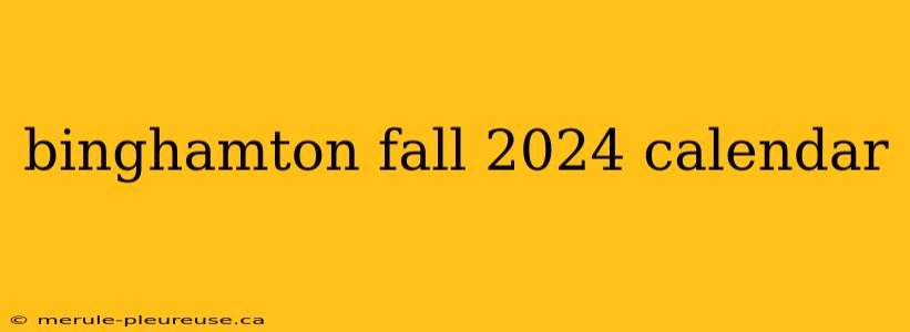 binghamton fall 2024 calendar