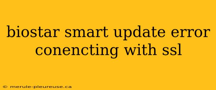 biostar smart update error conencting with ssl