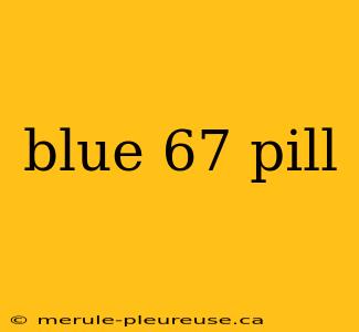 blue 67 pill