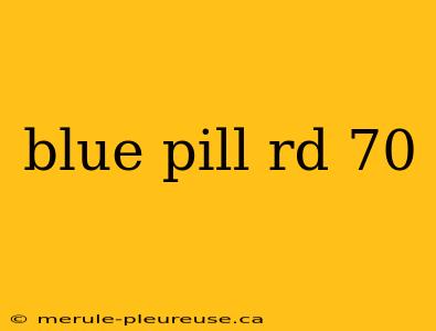 blue pill rd 70