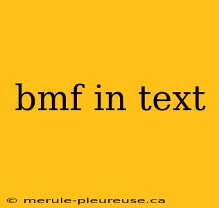 bmf in text