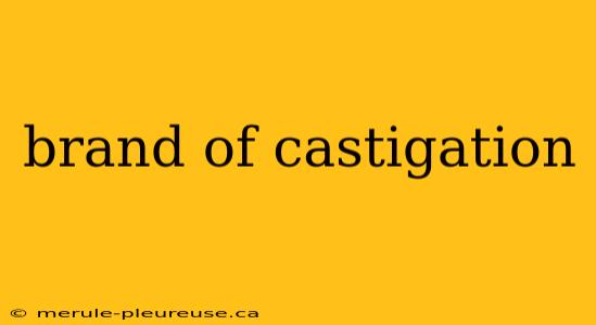 brand of castigation