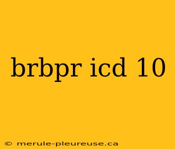 brbpr icd 10