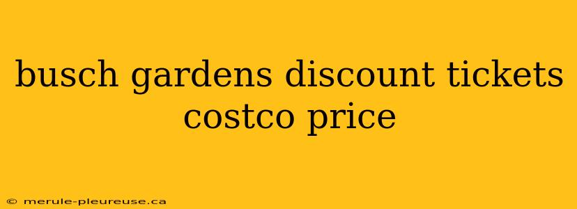 busch gardens discount tickets costco price