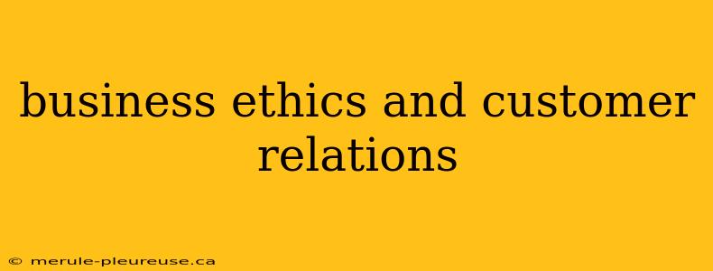 business ethics and customer relations