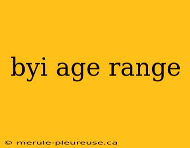 byi age range