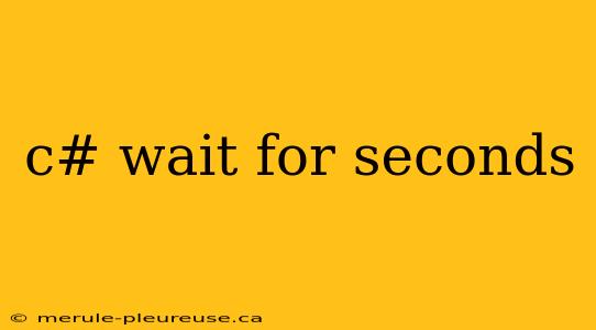 c# wait for seconds