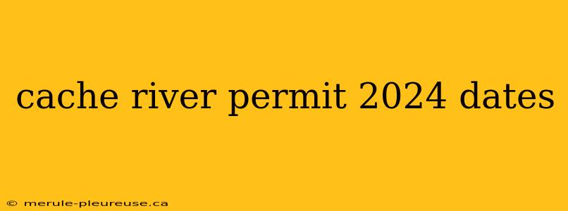 cache river permit 2024 dates