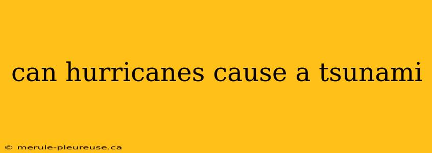 can hurricanes cause a tsunami