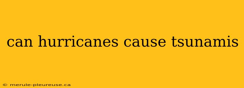 can hurricanes cause tsunamis