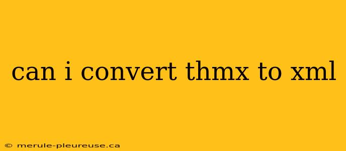 can i convert thmx to xml