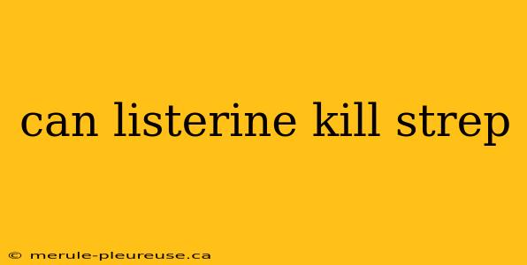 can listerine kill strep