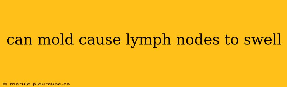 can mold cause lymph nodes to swell