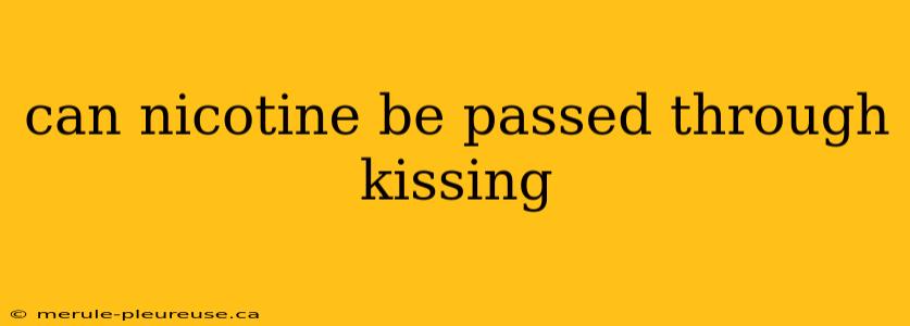 can nicotine be passed through kissing