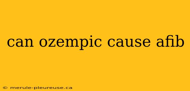 can ozempic cause afib