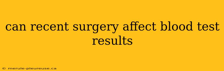 can recent surgery affect blood test results