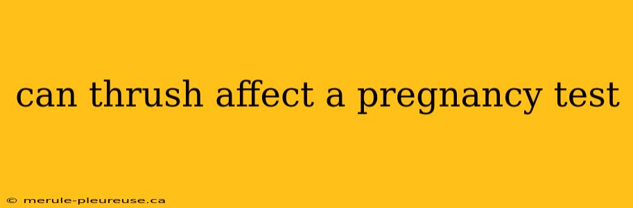 can thrush affect a pregnancy test