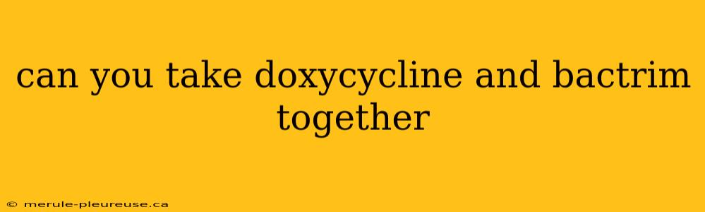 can you take doxycycline and bactrim together