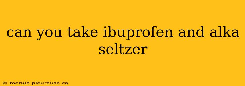 can you take ibuprofen and alka seltzer