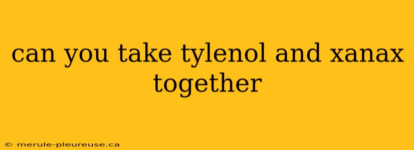 can you take tylenol and xanax together