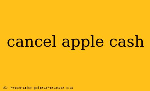 cancel apple cash