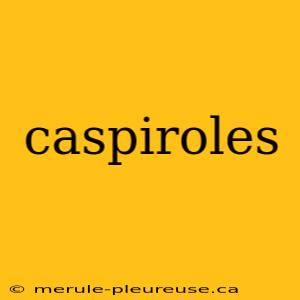 caspiroles