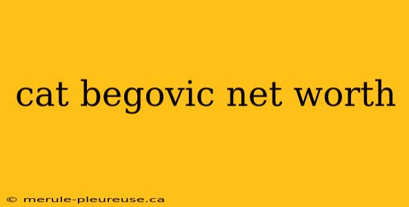 cat begovic net worth