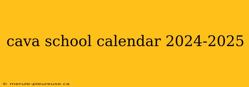 cava school calendar 2024-2025