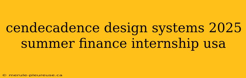 cendecadence design systems 2025 summer finance internship usa