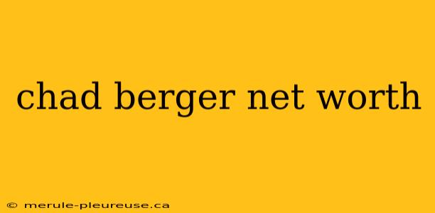 chad berger net worth