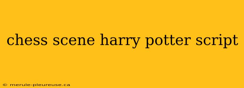 chess scene harry potter script