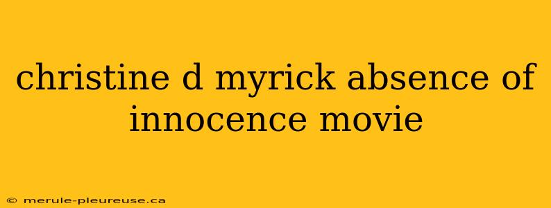 christine d myrick absence of innocence movie