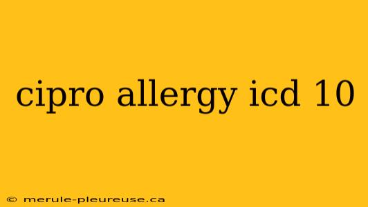 cipro allergy icd 10