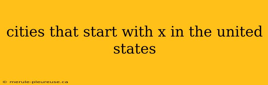 cities that start with x in the united states