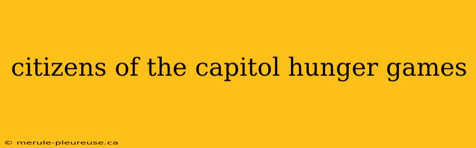 citizens of the capitol hunger games