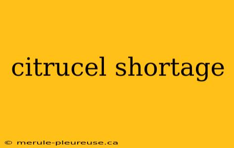 citrucel shortage