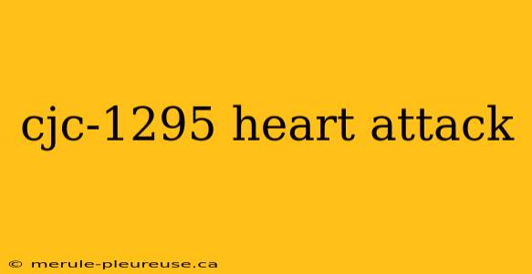 cjc-1295 heart attack