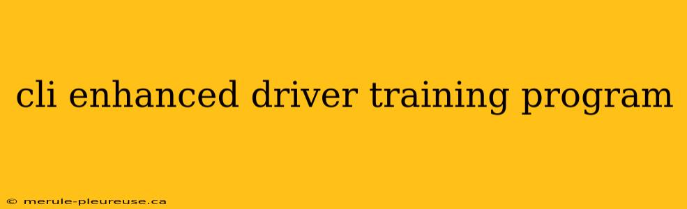 cli enhanced driver training program