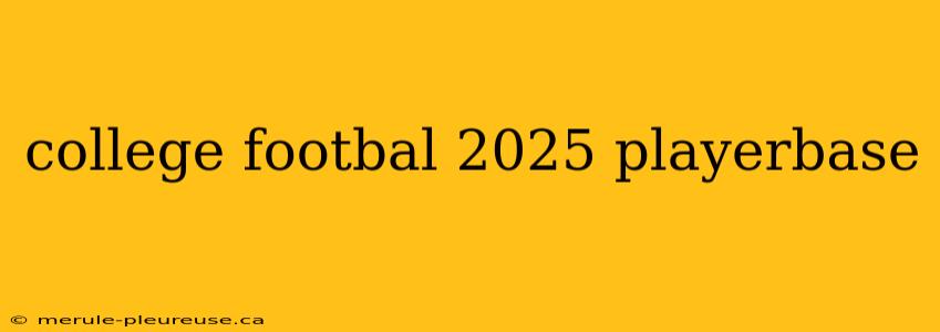 college footbal 2025 playerbase